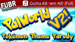 PalWorld Full Theme (V2), Gotta Kill 'em All - Pokémon Parody - ♫ Music ♫