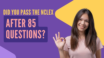 Did You Pass the NCLEX After 85 Questions? Find Out Now!