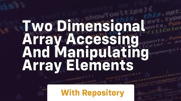 Two dimensional array accessing and manipulating array elements