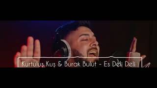Kurtuluş Kuş & Burak Bulut Es Deli Deli Babam Es Deli Deli (Pasha Remix) Resimi