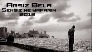 Arsız Bela - Sensiz  Ne Yaparım 2012