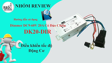 Dimmer DC9-60V 20A Có Đảo Chiều DK20-DIR| Nhóm Review