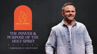WEEK 2 | 7 Dimensions of Discipleship  | The Power & Purpose of The Holy Spirit | Dustin Woodward