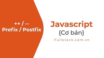 Toán tử ++  -- với tiền tố & hậu tố (Prefix & Postfix) trong JavaScript