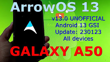 ArrowOS 13 for Galaxy A50 Android 13 GSI Update: 230123