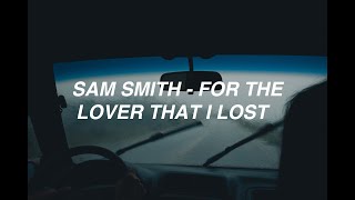 For The Lover That I Lost - Sam Smith (lyrics)