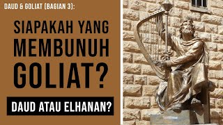 SIAPAKAH YANG MEMBUNUH GOLIAT? DAUD ATAU ELHANAN?