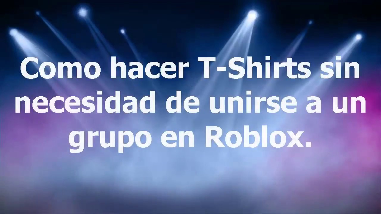 Como Hacer Camisetas En Roblox Sin Unirse A Un Grupo Youtube - como unirse a mi grupo de roblox youtube