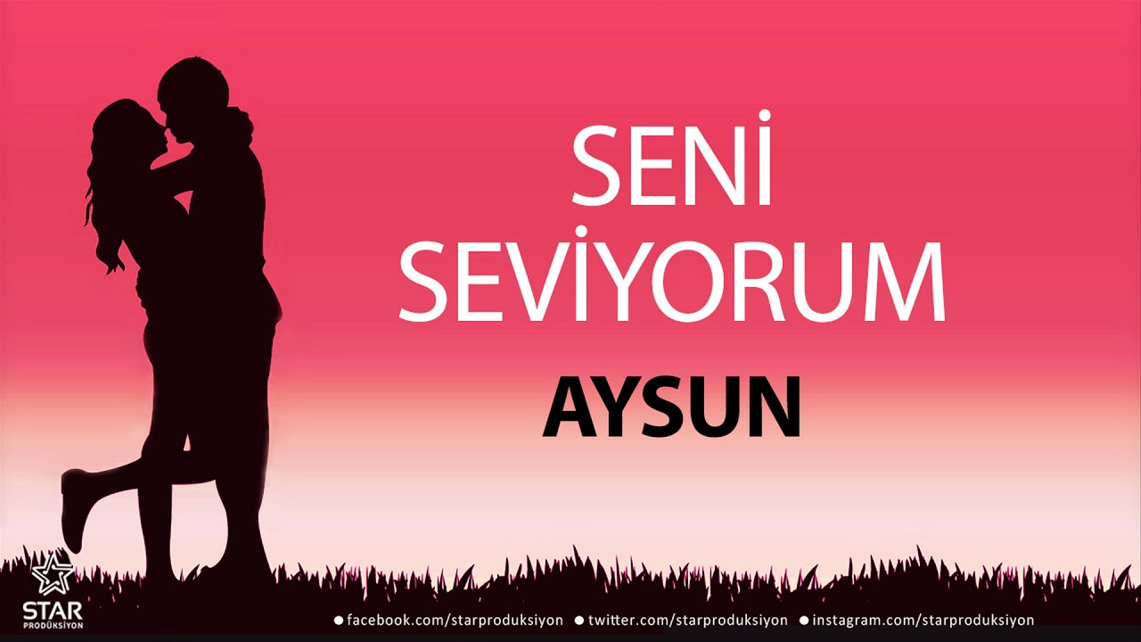 Seni Seviyorum AYSUN - İsme Özel Aşk Şarkısı - YouTube