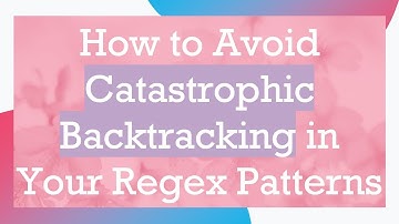 How to Avoid Catastrophic Backtracking in Your Regex Patterns