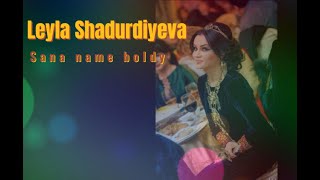 Leyla Shadurdiyeva - Sana name boldy