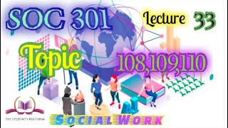 SOC301 || Topic 108,109,110 || Lecture 33 || Theories of Social Work || Sociology VU Short Lectures