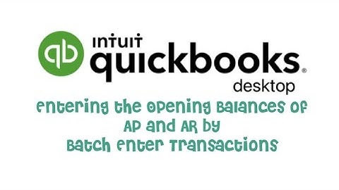 QB Desktop: Batch Enter of Accounts Receivable and Accounts Payable Opening Balances
