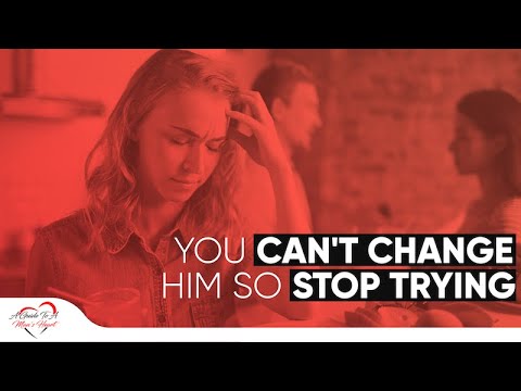 Part 1. You Can't Change Him So Stop Trying! (2021) (Why You Can't revealed inside)