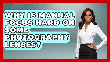 Why Is Manual Focus Hard On Some Photography Lenses? - Image Review Studio