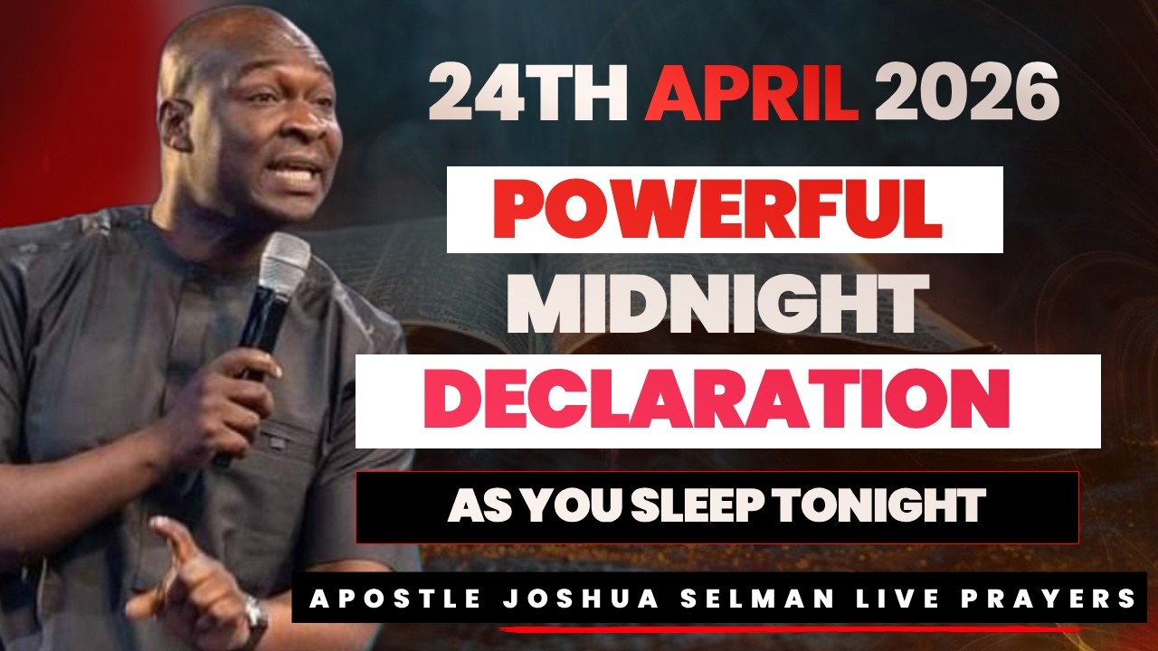 24TH APRIL 2026 | POWERFUL MIDNIGHT PRAYER AS YOU SLEEP TODAY | APOSTLE JOSHUA SELMAN