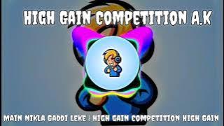 Main Nikla Gaddi Leke | high gain Competition High Gain