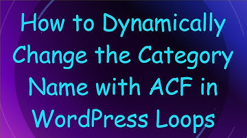 How to Dynamically Change the Category Name with ACF in WordPress Loops