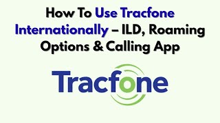 How To Use Tracfone Internationally – ILD, Roaming Options & Calling App