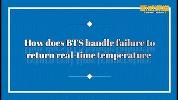 how does the BTS handle failure to return real-time temperature- battery testing system