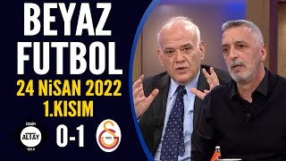 Beyaz Futbol 24 Nisan 2022 1.Kısım ( Altay 0-1 Galatasaray )