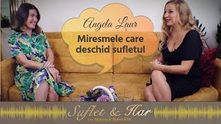 MIRESMELE CARE DESCHID SULETUL - INVITAT ANGELA LAUR | SUFLET & HAR CU MONICA DASCĂLU | PODCAST #003