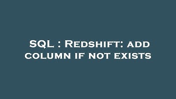 SQL : Redshift: add column if not exists