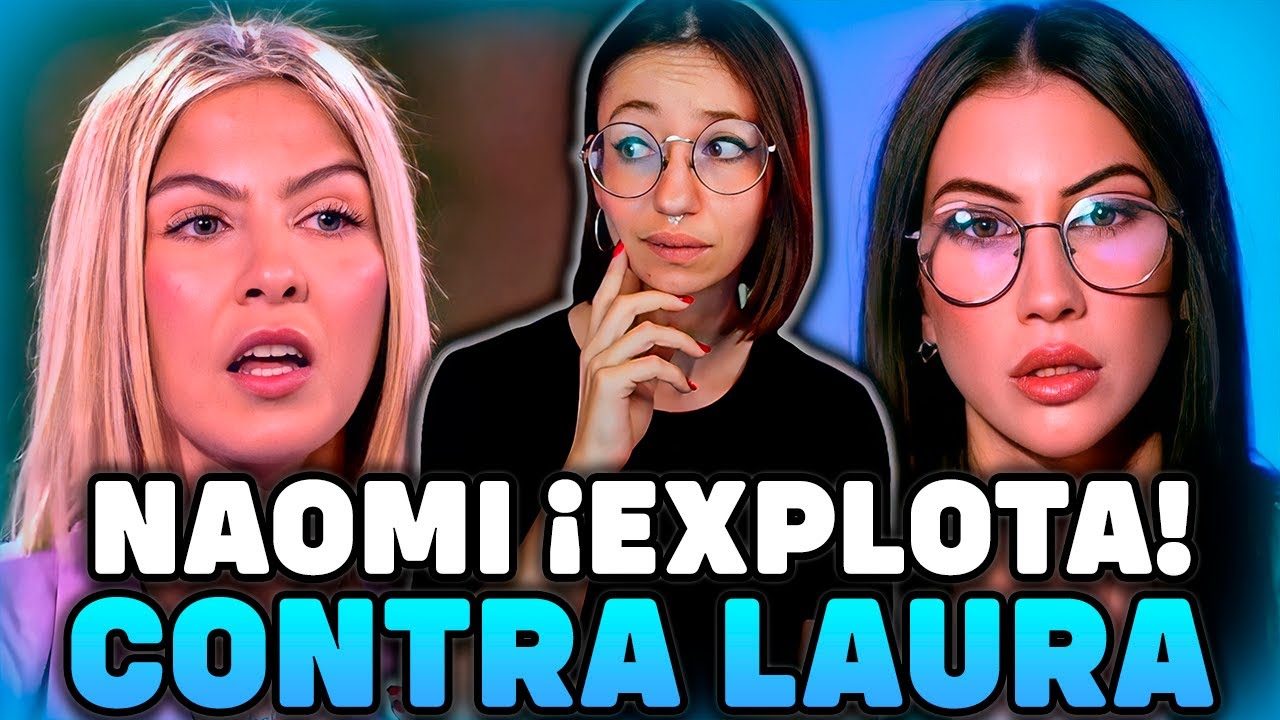 NAOMI ¡EXPLOTA sobre SU RELACIÓN con LAURA! y sus COMPAÑERAS 🐍🍎 ISLA DE LAS TENTACIONES 6