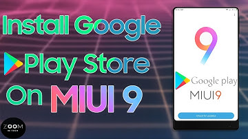 How To Install Google Play Store On MIUI 9 - Easy Guide