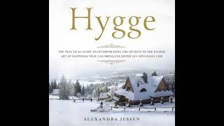Hygge: The Practical Guide to Incorporating The Secrets of the Danish art of Happiness That can