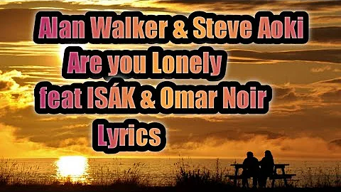 Alan Walker & Steve Aoki ~ Are You Lonely feat ISÁK & Omar Noir ( Lyrics )