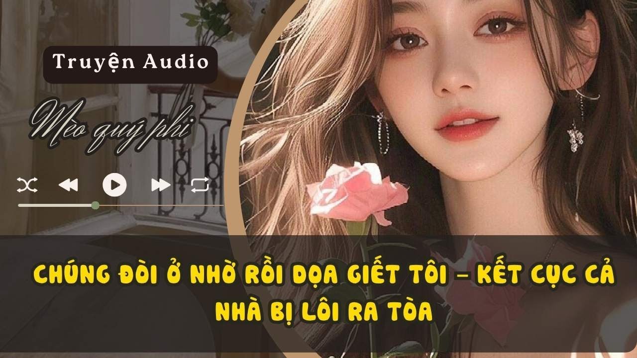 CHÚNG ĐÒI Ở NHỜ RỒI DỌA GIẾT TÔI – KẾT CỤC CẢ NHÀ BỊ LÔI RA TÒA #meoquyphi