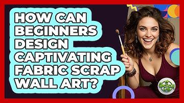How Can Beginners Design Captivating Fabric Scrap Wall Art? - The Upcycle Lab
