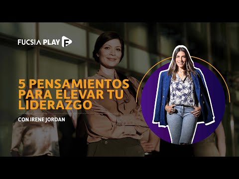 5 Pensamientos para elevar tu liderazgo | Fucsia Play