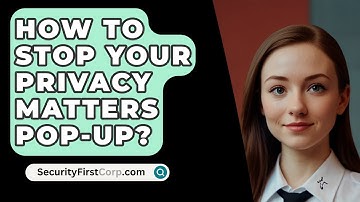 How To Stop Your Privacy Matters Pop-Up? - SecurityFirstCorp.com