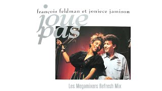 François Feldman Joniece Jamison   Joue pas Les Megamixers Refresh Mix