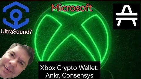 Xbox, Ankr, Consensys, Crypto Wallet. Amp? UltraSound? Microsoft