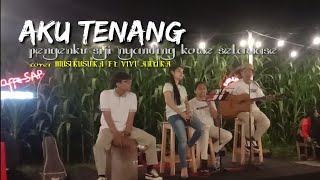 🔴AKU TENANG (Pengen ku siji nyanding kowe selawase) || cover MUSIKUSUKA FT VIVI ARTIKA