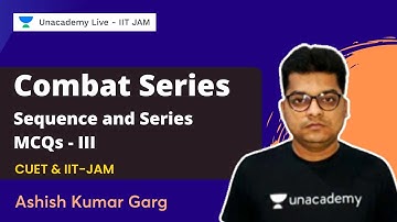 Combat Series | Sequence and Series MCQs - Part 3 | Ashish Kumar Garg | CUET & IIT JAM