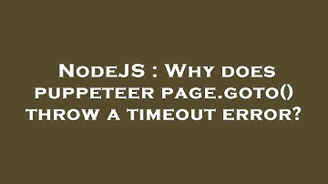 NodeJS : Why does puppeteer page.goto() throw a timeout error?
