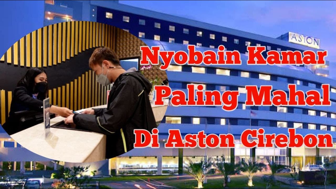 【MEWAH】NYOBAIN MENGINAP DI KAMAR TERMAHAL ASTON CIREBON HOTEL