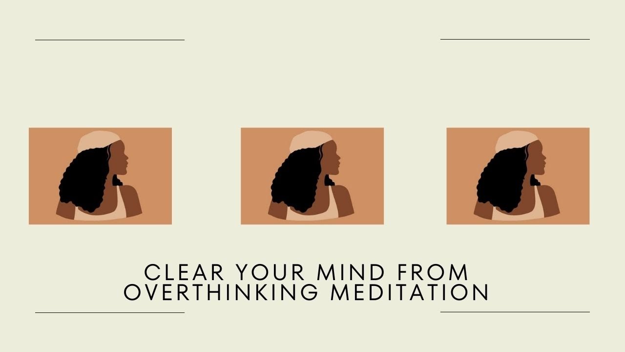 Clear Your Mind from Overthinking – A Guided Meditation for Inner Peace ...