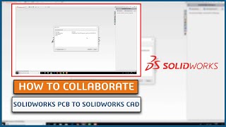 How to collaborate SOLIDWORKS PCB to SOLIDWORKS CAD