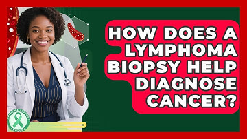 How Does A Lymphoma Biopsy Help Diagnose Cancer? - Lymphoma Support Network