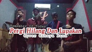 Pergi Hilang Dan Lupakan-Remember Of Today | Cover (Cahaya Official) Single ke 2