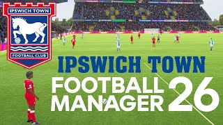 FM 26 - Ipswich Town Journey For Success (Part 1)