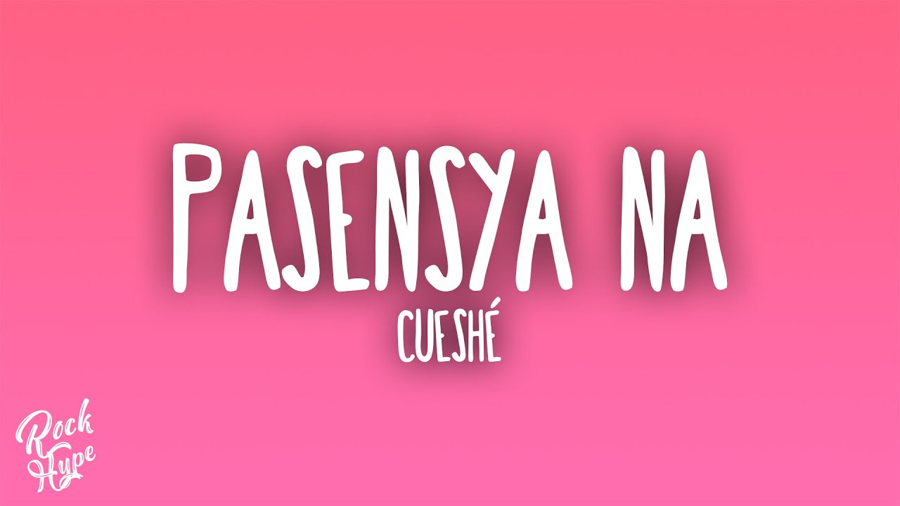 Cueshé - Pasensya Na
