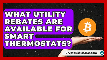 What Utility Rebates Are Available for Smart Thermostats? | Your Utilities Hub