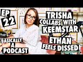 Trisha Paytas Collabs with Keemstar, Ethan Klein Feels Dissed | Basically A Podcast #22