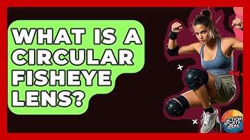 What Is A Circular Fisheye Lens? - Action Sports Arena